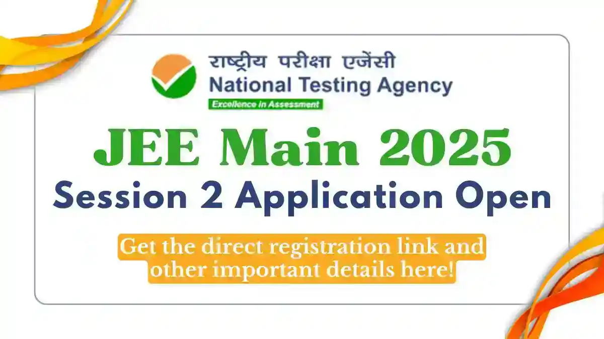 JEE Main 2025 Session 2 Application Open Till February 24, Get the Direct Link!